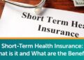 Short-Term Health Insurance: What Is It And What Are The Benefits?