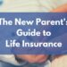 The New Parent's Guide to Life Insurance - Mom and Dad Money
